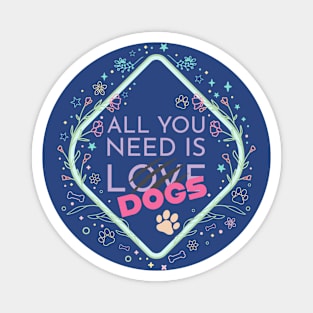 All you need is DOGS Magnet